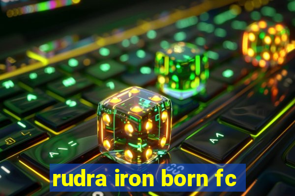 rudra iron born fc